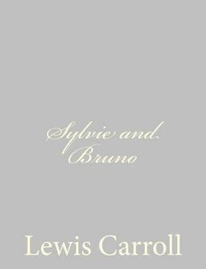 Sylvie and Bruno - Lewis Carroll - Libros - Createspace - 9781484059852 - 7 de abril de 2013
