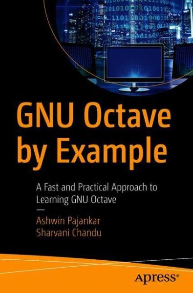 GNU Octave by Example: A Fast and Practical Approach to Learning GNU Octave - Ashwin Pajankar - Bøger - APress - 9781484260852 - 15. september 2020