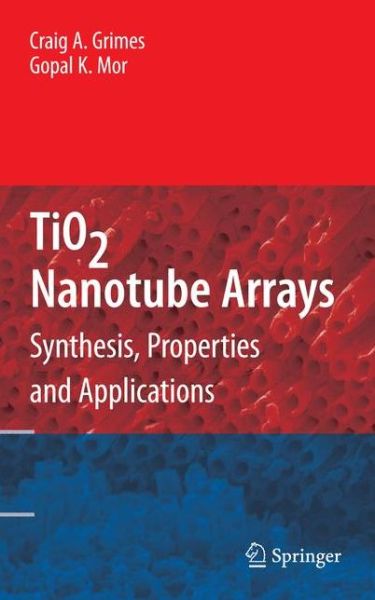 Cover for Craig A. Grimes · TiO2 Nanotube Arrays: Synthesis, Properties, and Applications (Paperback Book) [2009 edition] (2014)