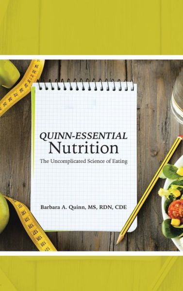 Cover for Barbara a Quinn Ms Rd Cde · Quinn-essential Nutrition: the Uncomplicated Science of Eating (Hardcover Book) (2015)