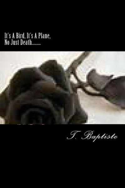 Cover for T Baptiste · It's a Bird, It's a Plane, No Just Death..... (Paperback Bog) (2013)