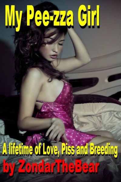 My Pee-zza Girl: a Lifetime of Hot Golden Love - Zondarthebear - Kirjat - Createspace - 9781492908852 - lauantai 5. lokakuuta 2013