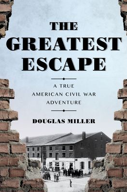 Cover for Douglas Miller · The Greatest Escape: A True American Civil War Adventure (Paperback Book) (2023)