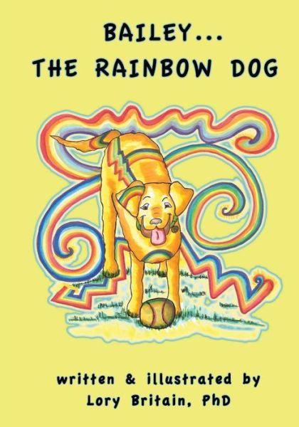 Cover for Lory Britain Phd · Bailey...the Rainbow Dog (Paperback Book) (2014)