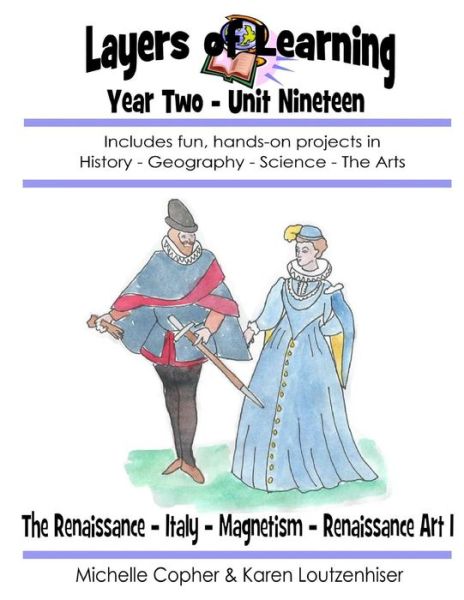 Cover for Michelle Copher · Layers of Learning Year Two Unit Nineteen: Renaissance, Italy, Magnetism, Renaissance Art I (Volume 19) (Paperback Book) (2014)