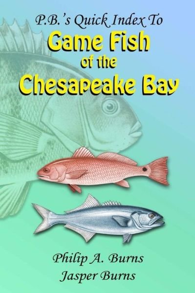 Cover for Philip a Burns · P.b.'s Quick Index to Game Fish of the Chesapeake Bay (Paperback Book) (2014)