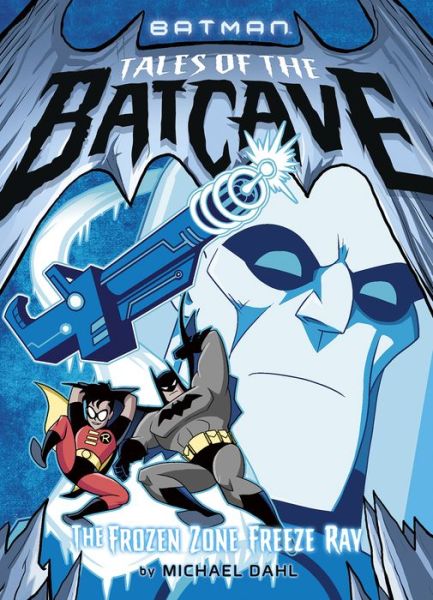 Cover for Michael Dahl · Frozen Zone Freeze Ray (Batman Tales of the Batcave) (Paperback Book) (2018)