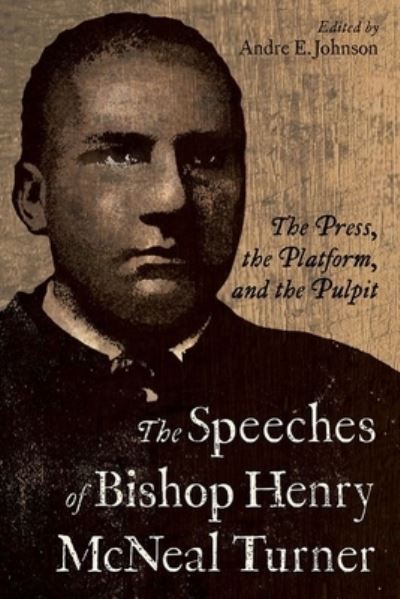 Cover for The Speeches of Bishop Henry McNeal Turner: The Press, the Platform, and the Pulpit - Margaret Walker Alexander Series in African American Studies (Hardcover Book) (2023)