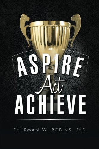 Cover for Thurman W. Robins · Aspire, Act, Achieve (Paperback Bog) (2014)