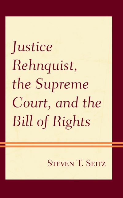Cover for Steven T. Seitz · Justice Rehnquist, the Supreme Court, and the Bill of Rights (Hardcover Book) (2020)