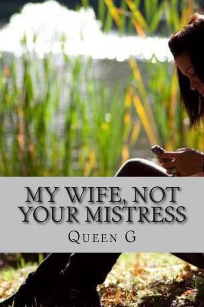 Cover for Ms Queen G · My Wife Not Your Mistress (Paperback Book) (2014)