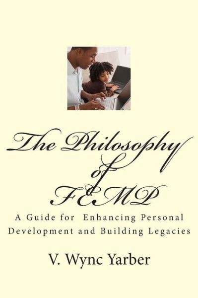 Cover for V Wync Yarber · The Philosophy of Femp: a Guide for Enhancing Personal Development and Building Legacies (Pocketbok) (2014)