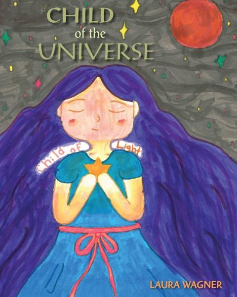 Child of the Universe - Laura Wagner - Books - Createspace - 9781500230852 - June 25, 2014