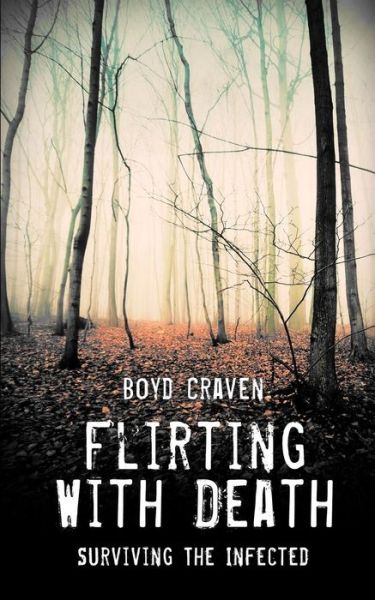 Cover for Boyd Craven III · Flirting with Death: Surviving the Infected (Paperback Book) (2014)