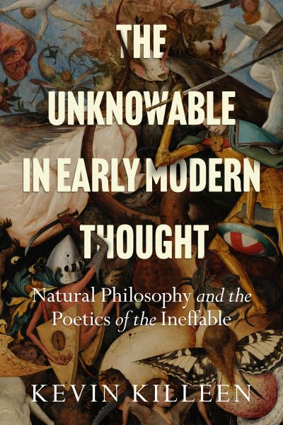 Cover for Kevin Killeen · The Unknowable in Early Modern Thought: Natural Philosophy and the Poetics of the Ineffable (Taschenbuch) (2023)