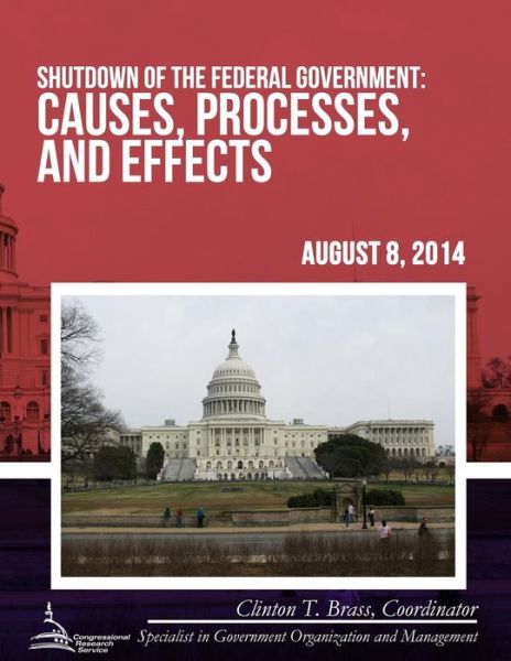 Shutdown of the Federal Government: Causes, Processes, and Effects - Congressional Research Service - Kirjat - Createspace - 9781508685852 - perjantai 26. kesäkuuta 2015