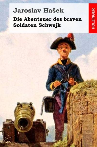 Cover for Jaroslav Ha Ek · Die Abenteuer Des Braven Soldaten Schwejk (Paperback Book) (2015)