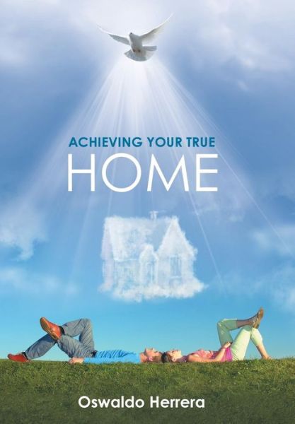 Cover for Oswaldo Herrera · Achieving Your True Home (Hardcover Book) (2016)