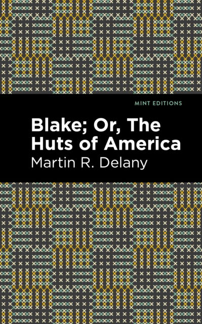 Blake; Or, The Huts of America - Mint Editions - Martin R. Delany - Bücher - Mint Editions - 9781513296852 - 22. Juli 2021