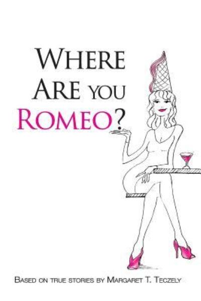 Where Are You Romeo? - Margaret T Teczely - Kirjat - Movement Publishing - 9781513618852 - tiistai 21. maaliskuuta 2017