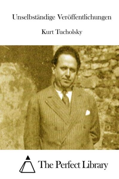 Unselbstandige Veroffentlichungen - Kurt Tucholsky - Books - Createspace - 9781514244852 - June 5, 2015