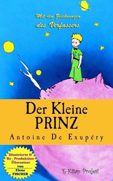 Der Kleine Prinz: [illustrationen] - Antoine De Saint Exupery - Bøker - Createspace - 9781514273852 - 8. juni 2015