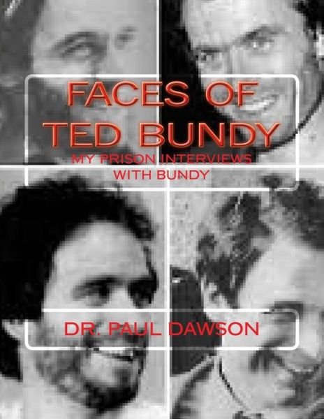 Cover for Dr Paul Dawson · Faces of Ted Bundy: My Prison Interviews with Bundy (Taschenbuch) (2015)