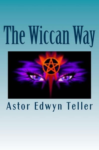 Cover for Astor Edwyn Teller · The Wiccan Way (Paperback Book) (2015)