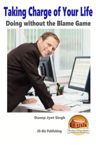 Cover for Dueep Jyot Singh · Taking Charge of Your Life - Doing Without the Blame Game (Paperback Book) (2015)