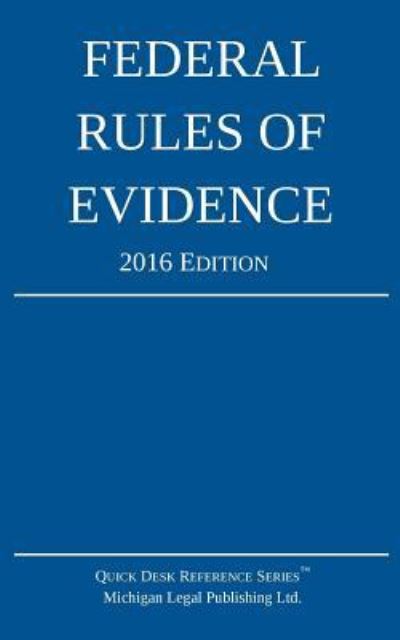 Federal Rules of Evidence; 2016 Edition - Michigan Legal Publishing Ltd - Books - Createspace Independent Publishing Platf - 9781518895852 - November 1, 2015