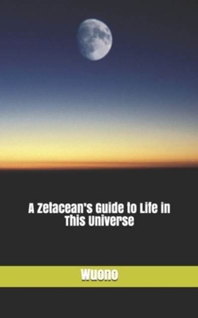 Cover for Wuono · A Zetacean's Guide to Life in This Universe (Paperback Book) (2013)