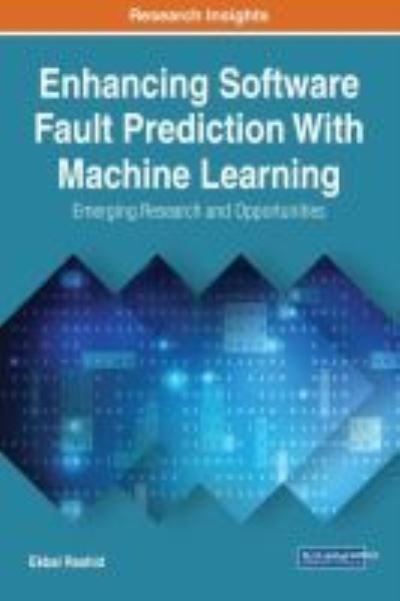 Cover for Ekbal Rashid · Enhancing Software Fault Prediction With Machine Learning: Emerging Research and Opportunities - Advances in Systems Analysis, Software Engineering, and High Performance Computing (Innbunden bok) (2017)