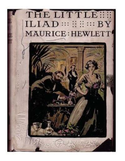 Cover for Maurice Hewlett · The little Iliad (1915) A NOVEL by Maurice Hewlett (Paperback Book) (2015)