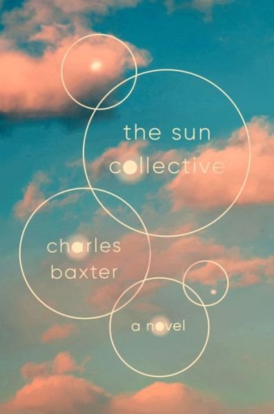 Cover for Charles Baxter · The Sun Collective: A Novel (Hardcover Book) (2020)