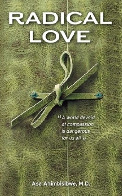 Cover for Asa Ahimbisibwe · Radical Love: A World Devoid of Compassion is Dangerous For Us All (Pocketbok) (2020)