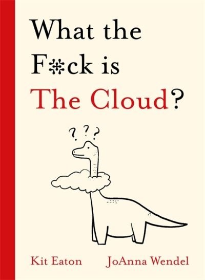 Cover for Kit Eaton · What the F*ck is The Cloud? - WTF Series (Innbunden bok) (2021)