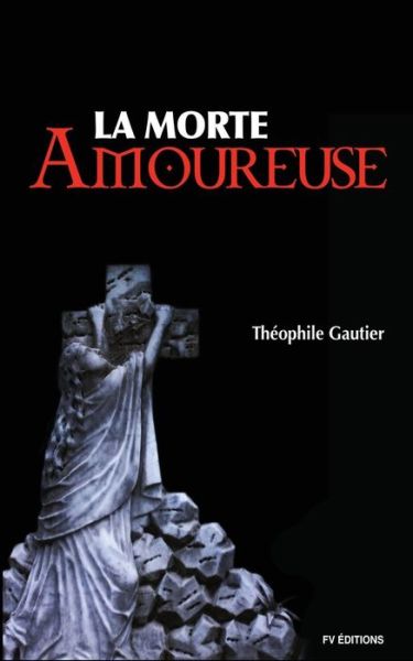 La Morte Amoureuse - Theophile Gautier - Books - Createspace Independent Publishing Platf - 9781536842852 - August 1, 2016