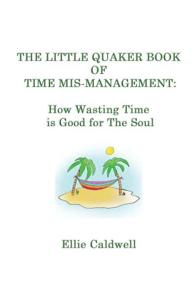 Cover for Ellie Caldwell · The Little Quaker Book of Time Mis-Management (Paperback Book) (2016)