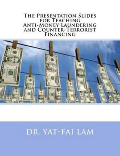 Cover for Yat-fai Lam · The Presentation Slides for Teaching Anti-Money Laundering and Counter-Terrorist Financing (Paperback Bog) (2016)