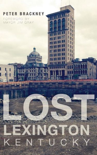 Cover for Peter Brackney · Lost Lexington, Kentucky (Hardcover Book) (2014)
