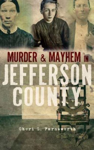 Cover for Cheri L Farnsworth · Murder and Mayhem in Jefferson County (Hardcover Book) (2011)