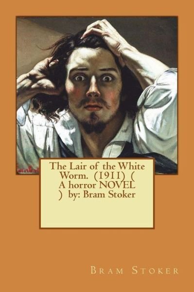 Cover for Bram Stoker · The Lair of the White Worm. (1911) ( A horror NOVEL ) by (Paperback Book) (2016)