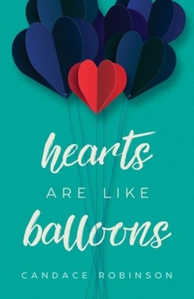 Cover for Candace Robinson · Hearts Are Like Balloons (Paperback Book) (2017)