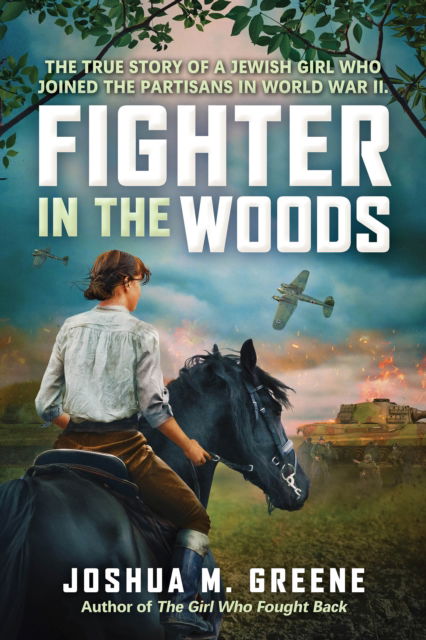 Cover for Joshua M. Greene · Fighter in the Woods: The True Story of a Jewish Girl who Joined the Partisans in World War II (Hardcover Book) (2025)