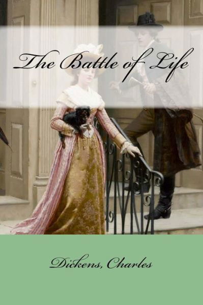 The Battle of Life - Charles Dickens - Books - Createspace Independent Publishing Platf - 9781547042852 - May 31, 2017