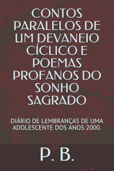 Cover for P B · Contos Paralelos de Um Devaneio Ciclico E Poemas Profanos Do Sonho Sagrado (Pocketbok) (2017)