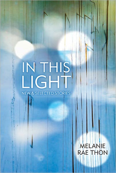 Cover for Melanie Rae Thon · In This Light: New and Selected Stories (Taschenbuch) (2011)