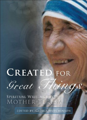 Created for Great Things: Spiritual Writings by Mother Teresa - Mother Teresa - Books - New City Press - 9781565482852 - 2015