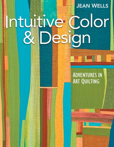 Intuitive Color and Design - Jean Wells - Książki - C&T Publishing - 9781571207852 - 10 września 2009