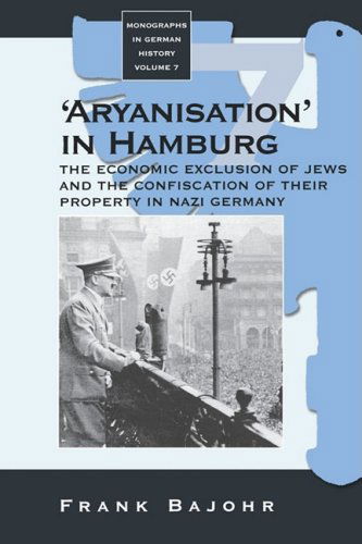 'Aryanisation' in Hamburg: The Economic Exclusion of Jews and the Confiscation of their Property in Nazi Germany - Monographs in German History - Frank Bajohr - Books - Berghahn Books, Incorporated - 9781571814852 - February 14, 2002